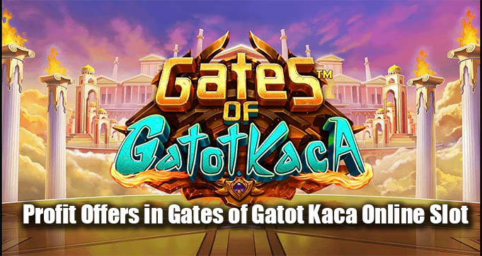 Profit Offers in Gates of Gatot Kaca Online Slot