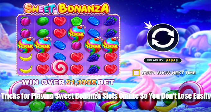 Tricks for Playing Sweet Bonanza Slots Online So You Don't Lose Easily