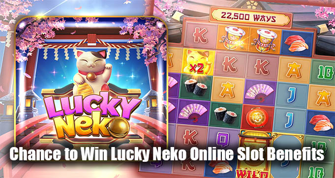 Chance to Win Lucky Neko Online Slot Benefits