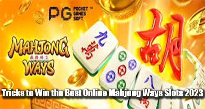 Tricks to Win the Best Online Mahjong Ways Slots 2023